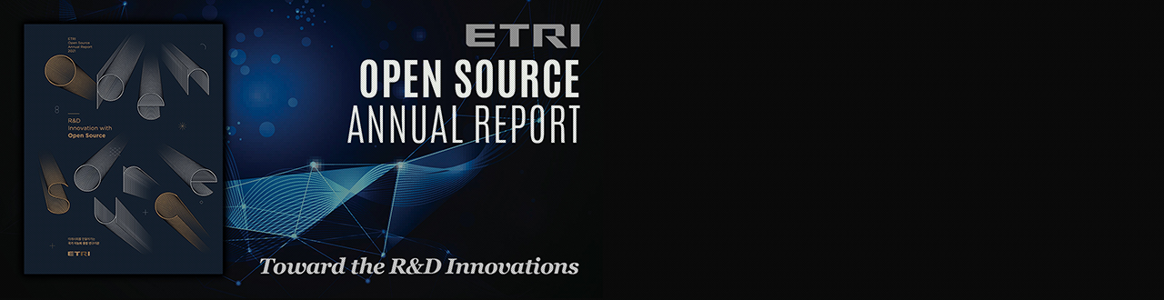 ETRI OPEN SOURCE ANNUAL REPORT Toward the R&D Innovations 